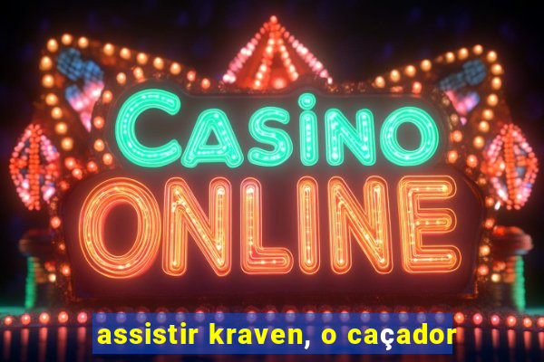 assistir kraven, o caçador